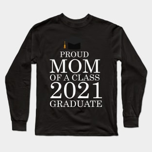 Proud mom of a class 2021 Graduate Long Sleeve T-Shirt